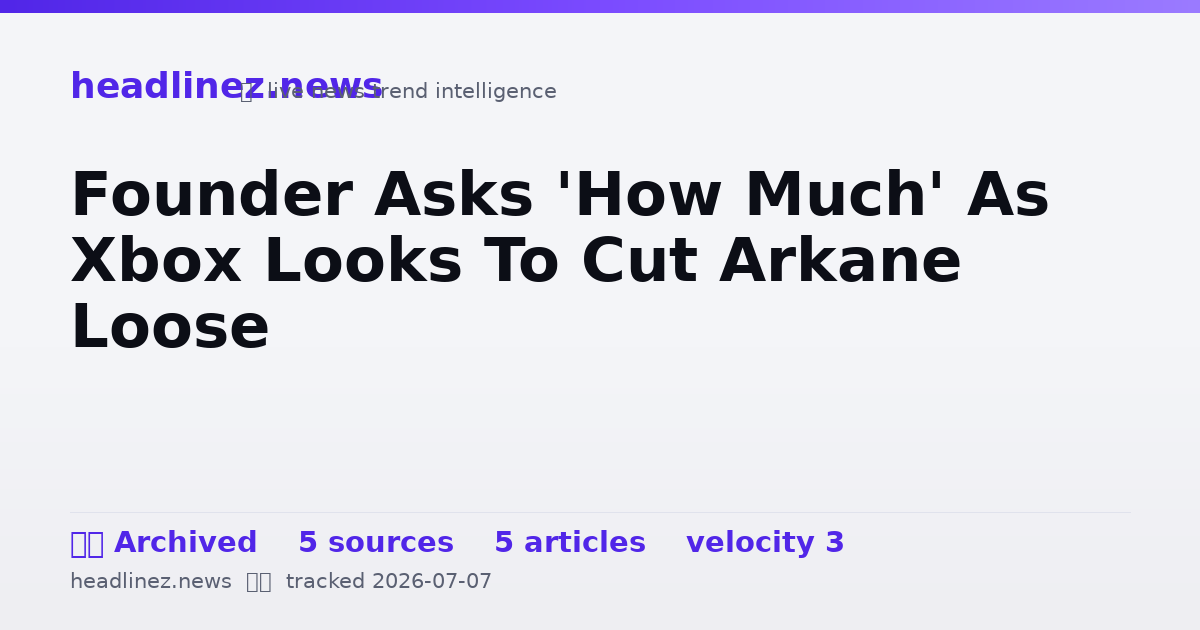Visual summary for Founder Asks 'How Much' As Xbox Looks To Cut Arkane Loose