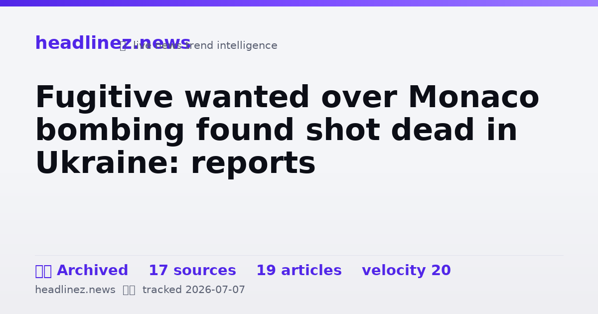 Visual summary for Fugitive wanted over Monaco bombing found shot dead in Ukraine: reports