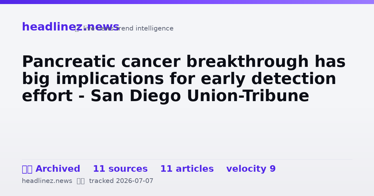 Visual summary for Pancreatic cancer breakthrough has big implications for early detection effort - San Diego Union-Tribune
