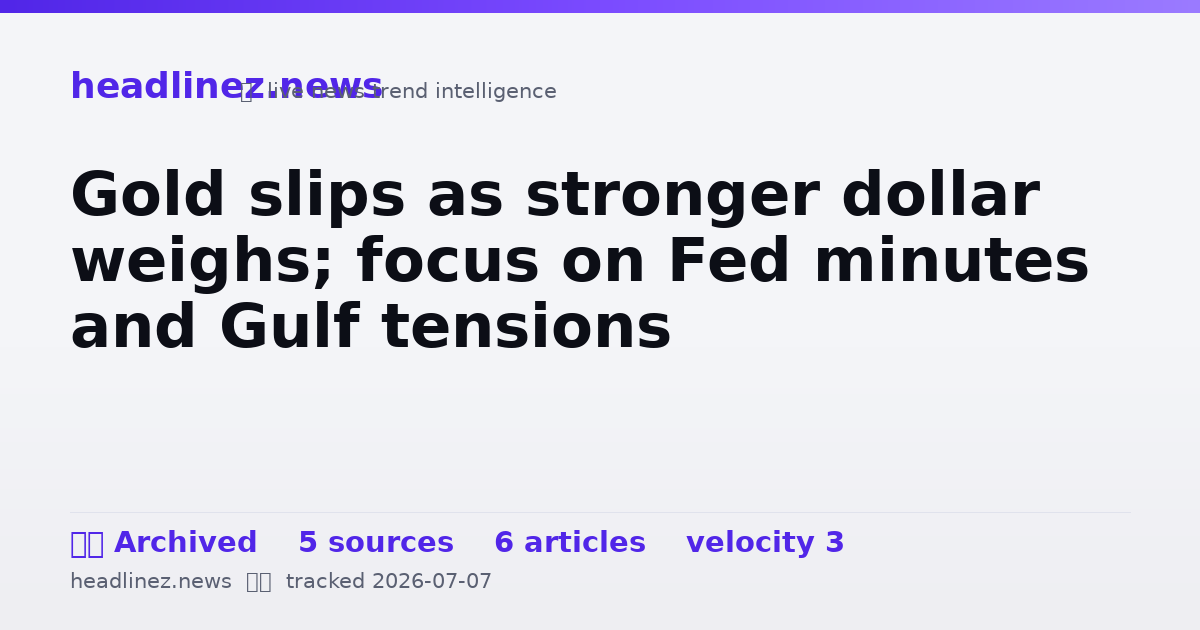 Visual summary for Gold slips as stronger dollar weighs; focus on Fed minutes and Gulf tensions
