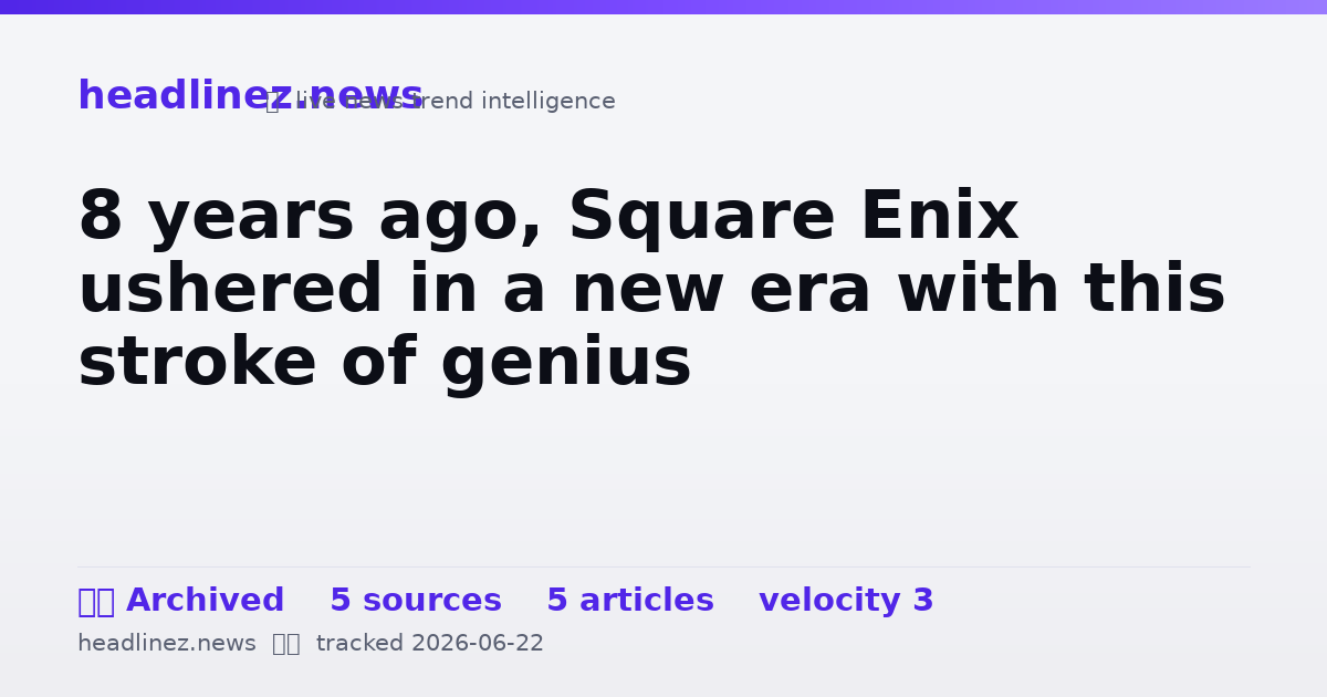 Visual summary for 8 years ago, Square Enix ushered in a new era with this stroke of genius