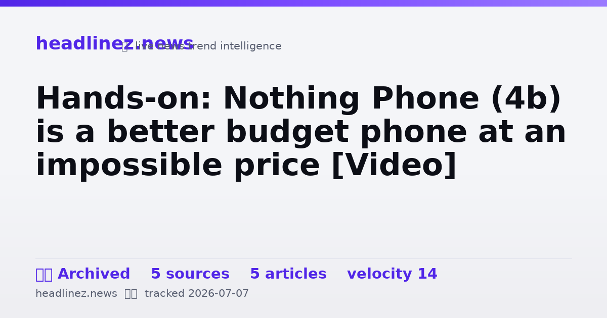 Visual summary for Hands-on: Nothing Phone (4b) is a better budget phone at an impossible price [Video]