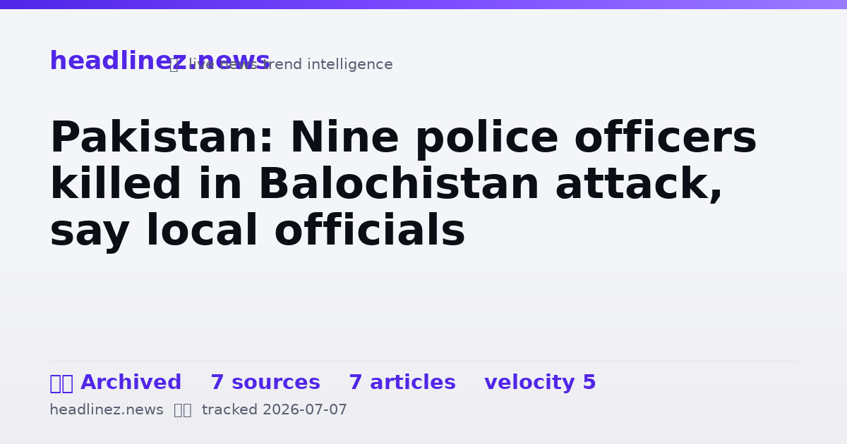 Visual summary for Pakistan: Nine police officers killed in Balochistan attack, say local officials