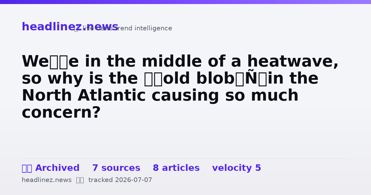 Visual summary for We’re in the middle of a heatwave, so why is the ‘cold blob’ in the North Atlantic causing so much concern?