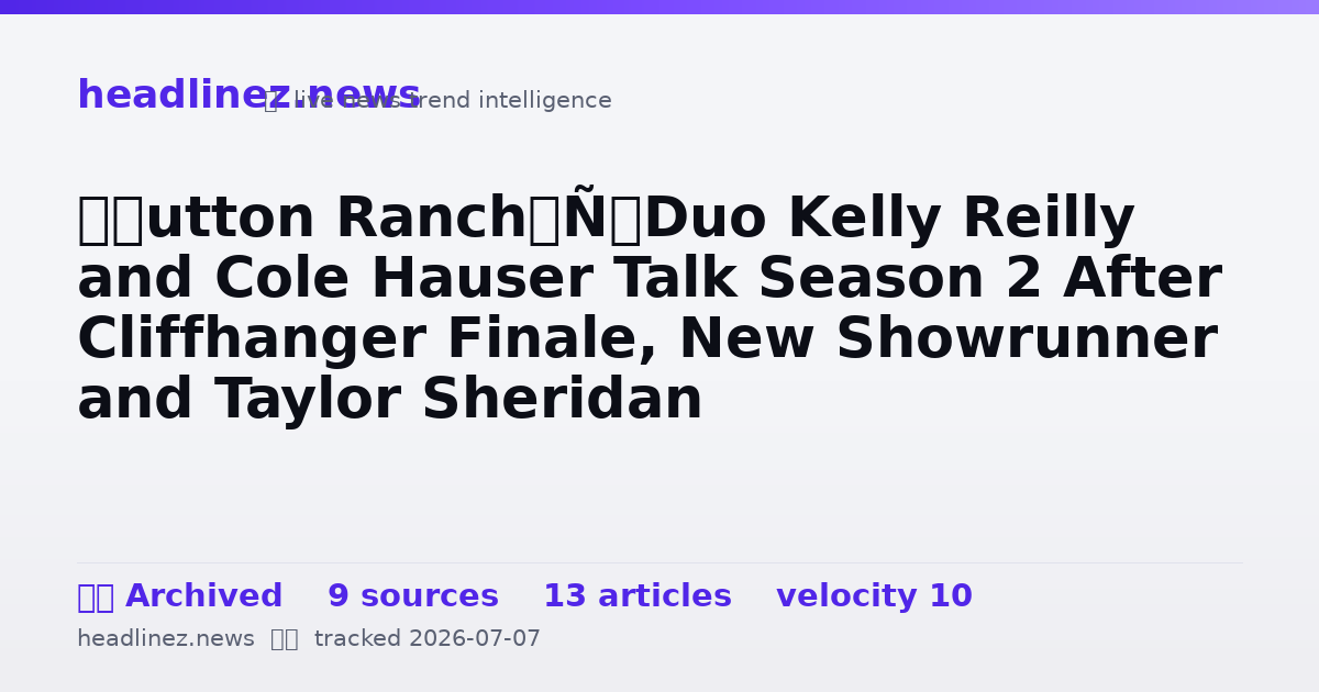 Visual summary for ‘Dutton Ranch’ Duo Kelly Reilly and Cole Hauser Talk Season 2 After Cliffhanger Finale, New Showrunner and Taylor Sheridan