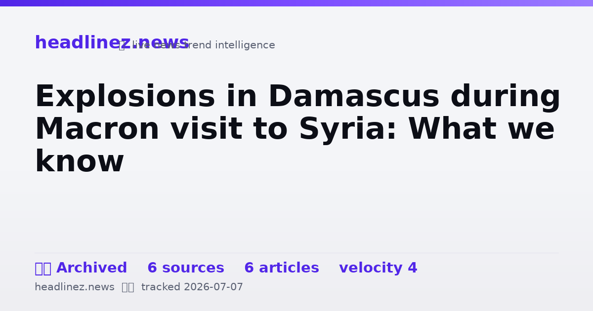 Visual summary for Explosions in Damascus during Macron visit to Syria: What we know