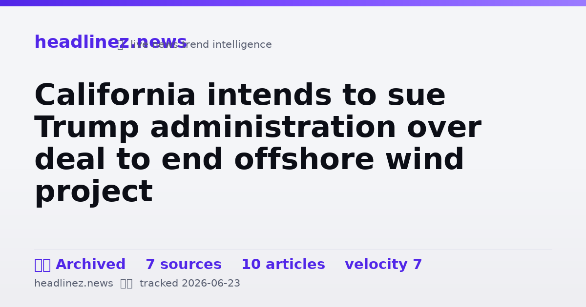 Visual summary for California intends to sue Trump administration over deal to end offshore wind project