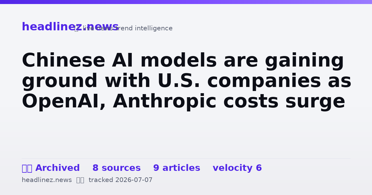 Visual summary for Chinese AI models are gaining ground with U.S. companies as OpenAI, Anthropic costs surge