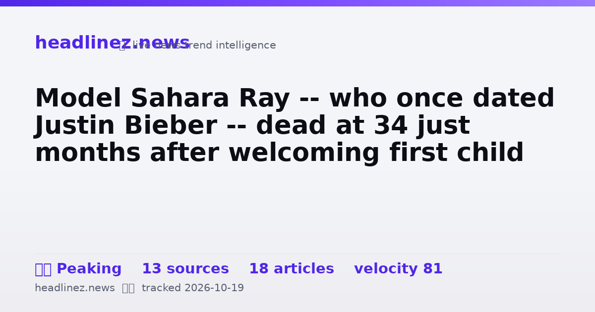 Visual summary for Model Sahara Ray -- who once dated Justin Bieber -- dead at 34 just months after welcoming first child