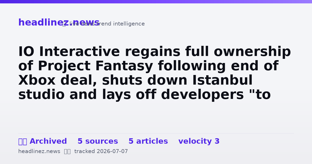 Visual summary for IO Interactive regains full ownership of Project Fantasy following end of Xbox deal, shuts down Istanbul studio and lays off developers "to find a new balance"