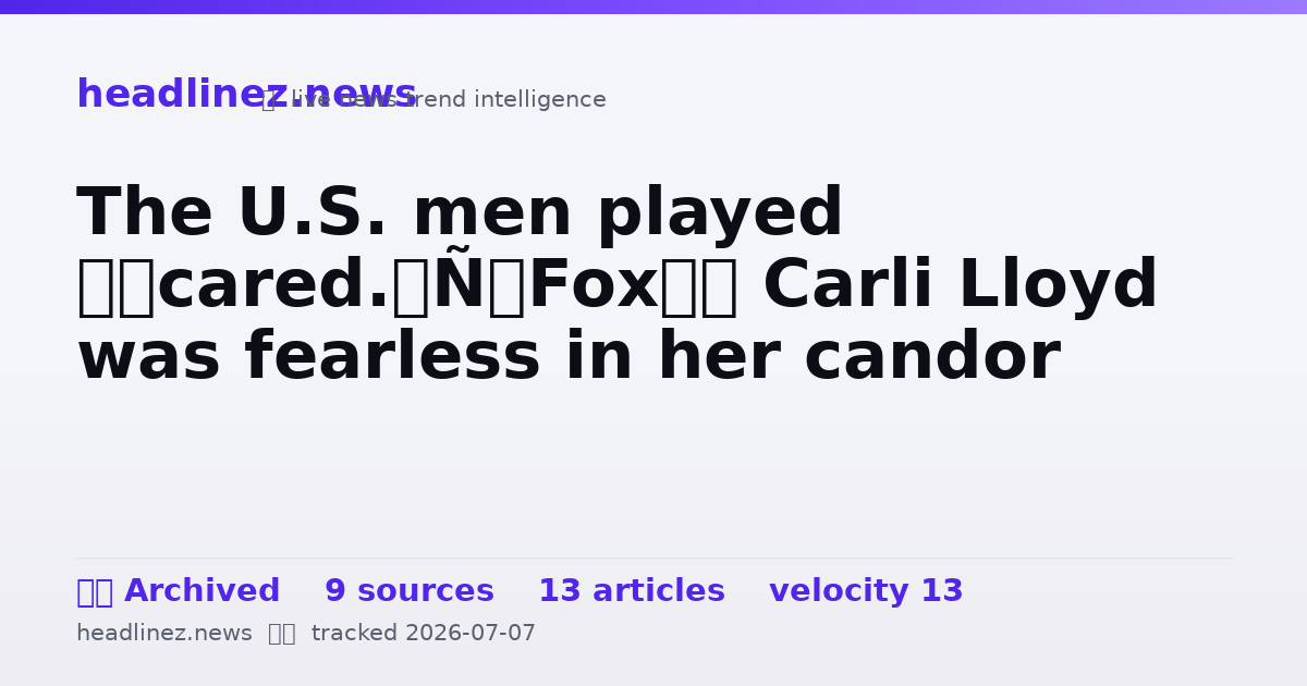 Visual summary for The U.S. men played ‘scared.’ Fox’s Carli Lloyd was fearless in her candor