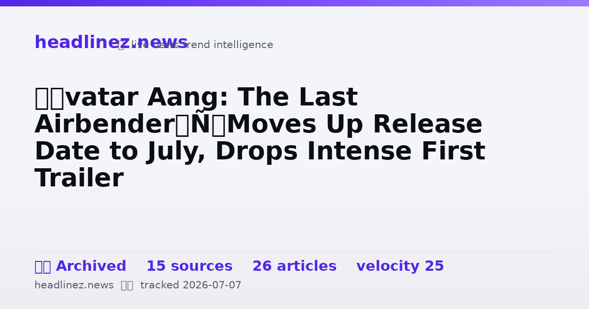 Visual summary for ‘Avatar Aang: The Last Airbender’ Moves Up Release Date to July, Drops Intense First Trailer