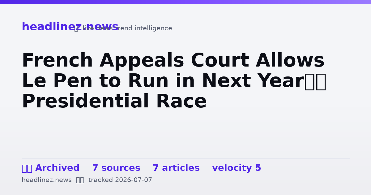 Visual summary for French Appeals Court Allows Le Pen to Run in Next Year’s Presidential Race