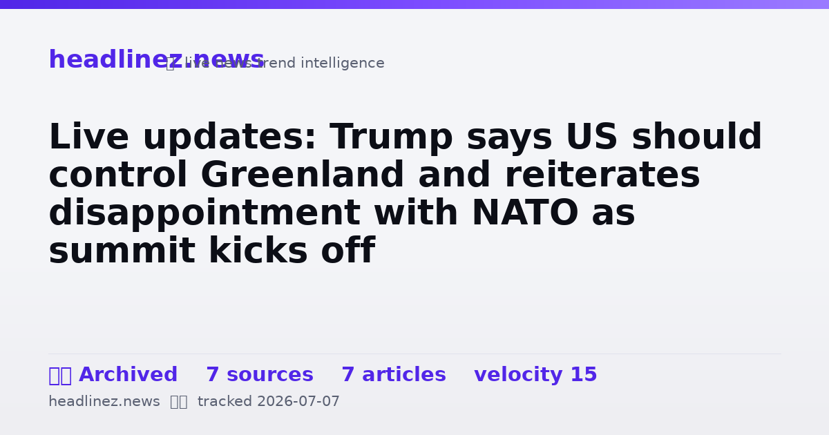 Visual summary for Live updates: Trump says US should control Greenland and reiterates disappointment with NATO as summit kicks off