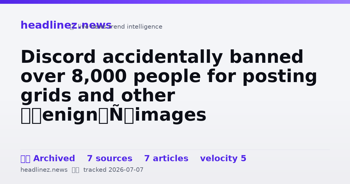 Visual summary for Discord accidentally banned over 8,000 people for posting grids and other ‘benign’ images