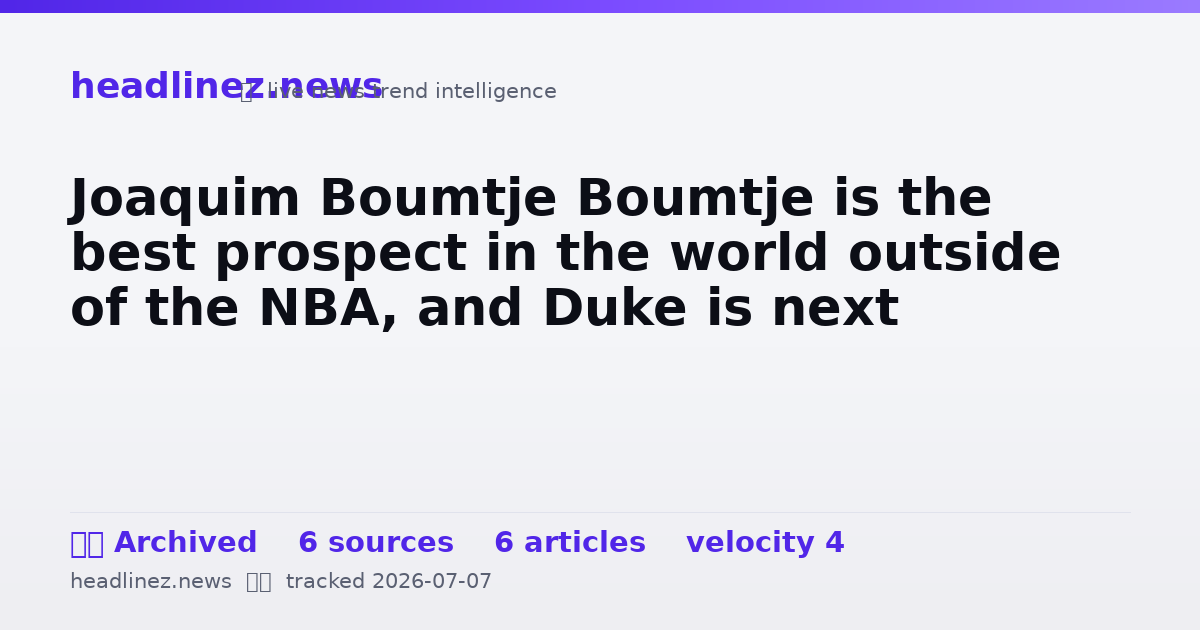 Visual summary for Joaquim Boumtje Boumtje is the best prospect in the world outside of the NBA, and Duke is next