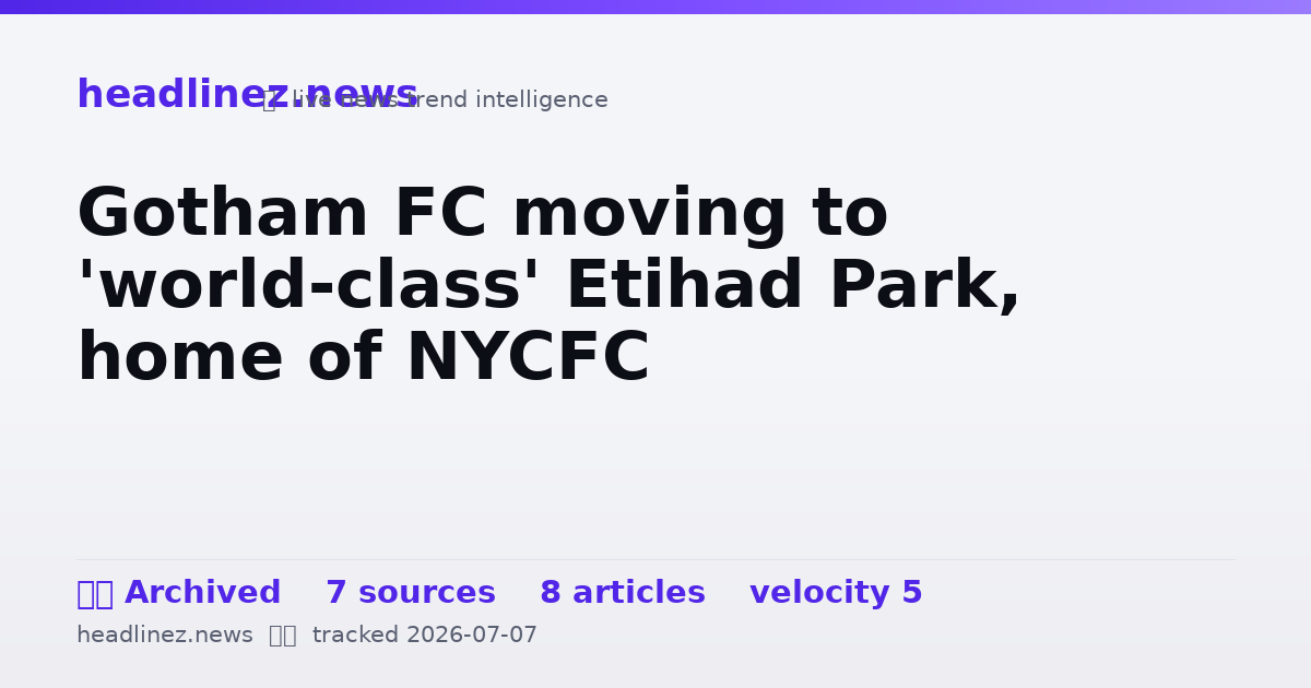 Visual summary for Gotham FC moving to 'world-class' Etihad Park, home of NYCFC