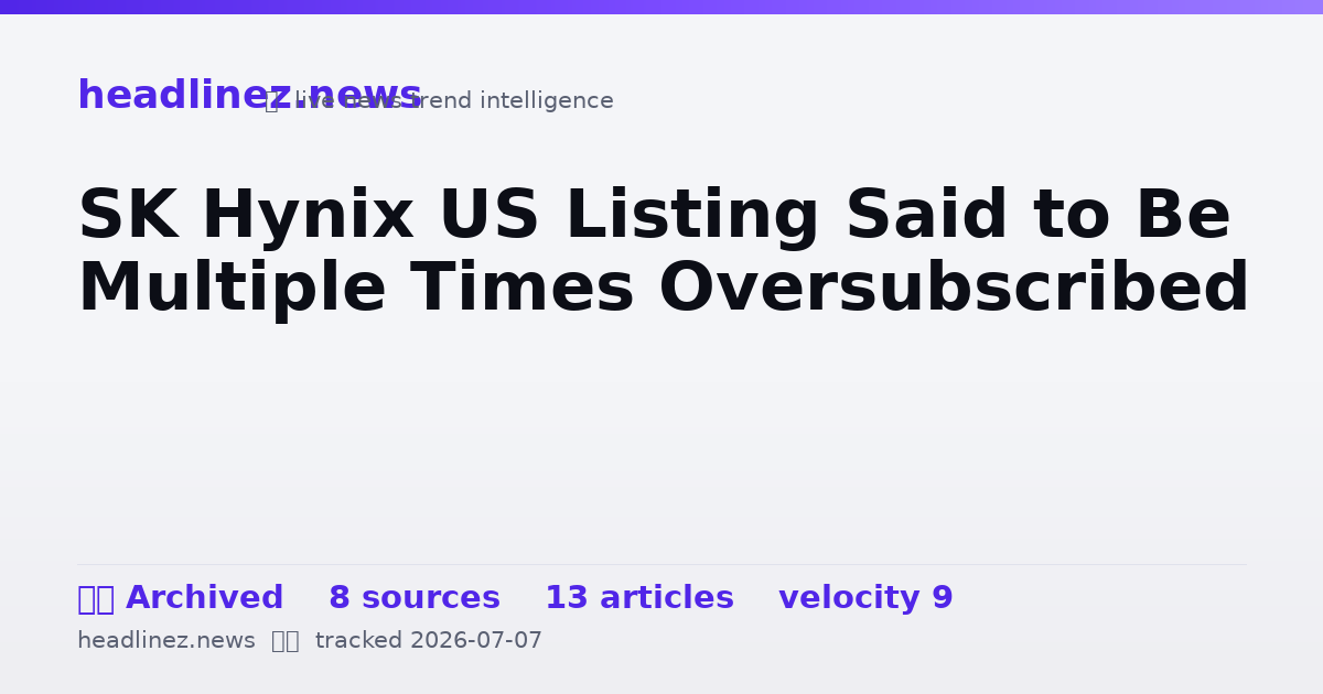 Visual summary for SK Hynix US Listing Said to Be Multiple Times Oversubscribed