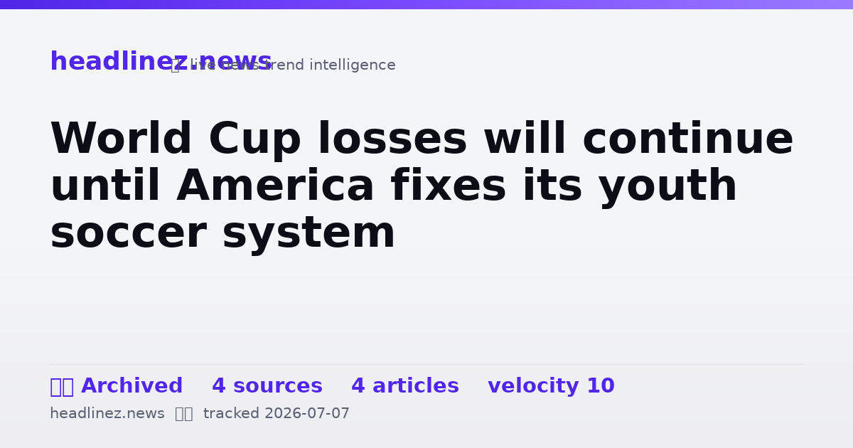 Visual summary for World Cup losses will continue until America fixes its youth soccer system