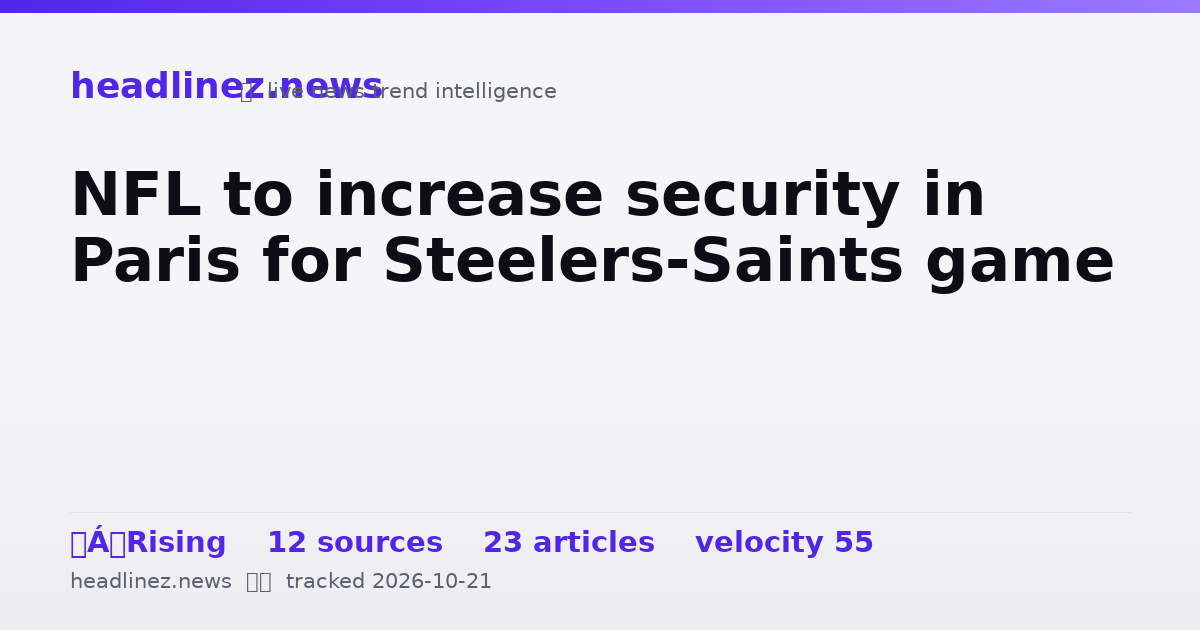 Visual summary for NFL to increase security in Paris for Steelers-Saints game