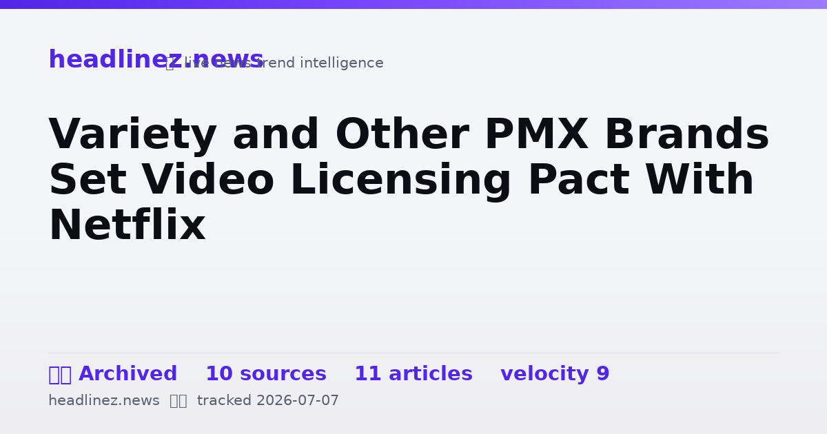 Visual summary for Variety and Other PMX Brands Set Video Licensing Pact With Netflix