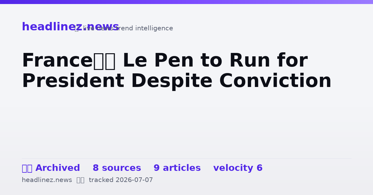 Visual summary for France’s Le Pen to Run for President Despite Conviction
