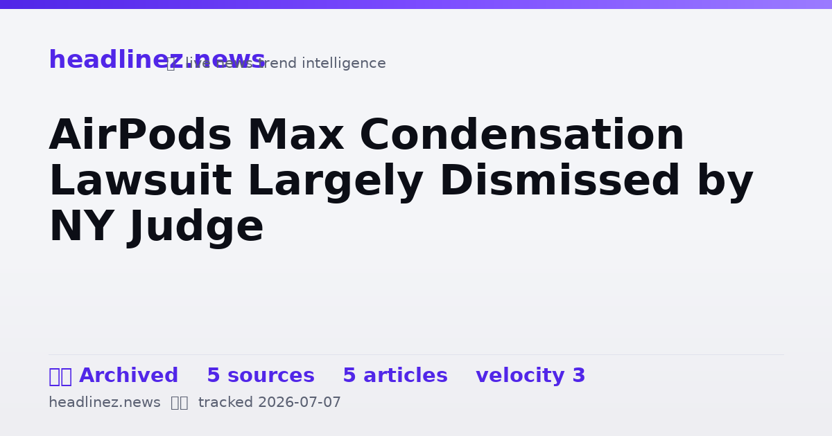 Visual summary for AirPods Max Condensation Lawsuit Largely Dismissed by NY Judge