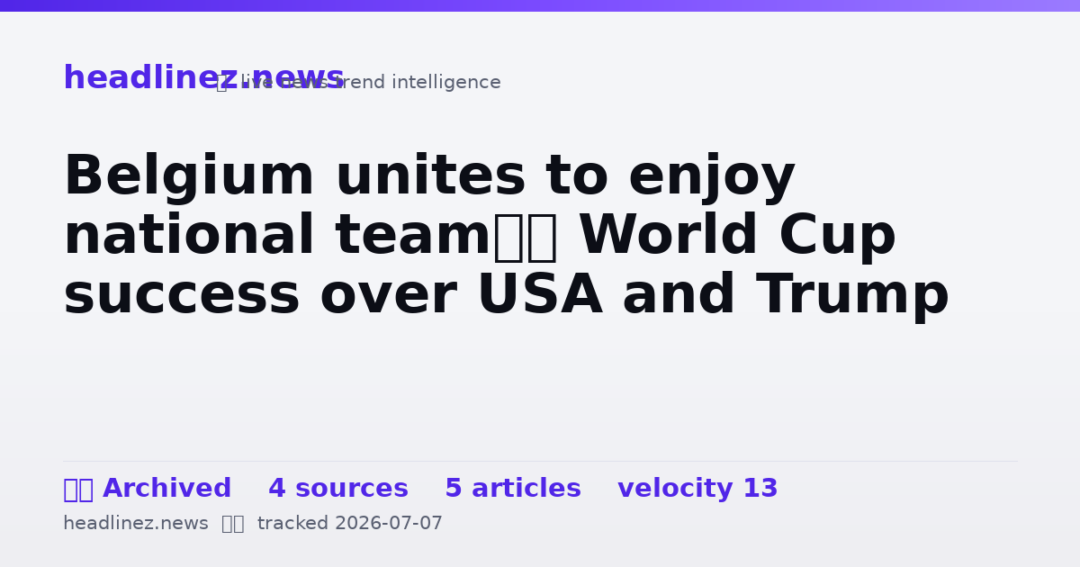 Visual summary for Belgium unites to enjoy national team’s World Cup success over USA and Trump
