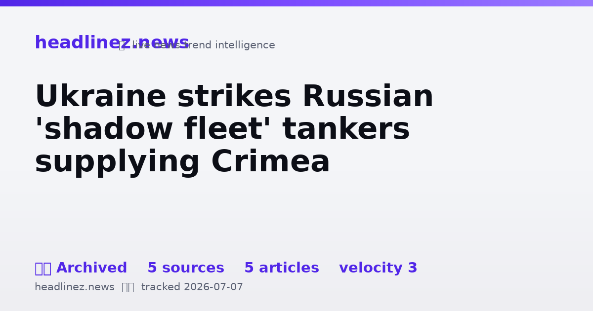 Visual summary for Ukraine strikes Russian 'shadow fleet' tankers supplying Crimea