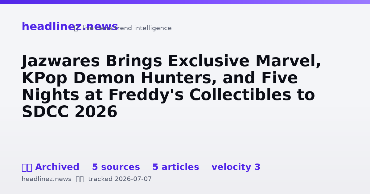 Visual summary for Jazwares Brings Exclusive Marvel, KPop Demon Hunters, and Five Nights at Freddy's Collectibles to SDCC 2026