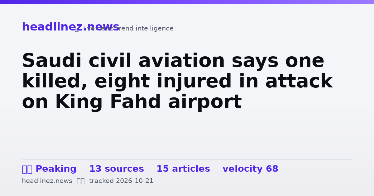Visual summary for Saudi civil aviation says one killed, eight injured in attack on King Fahd airport
