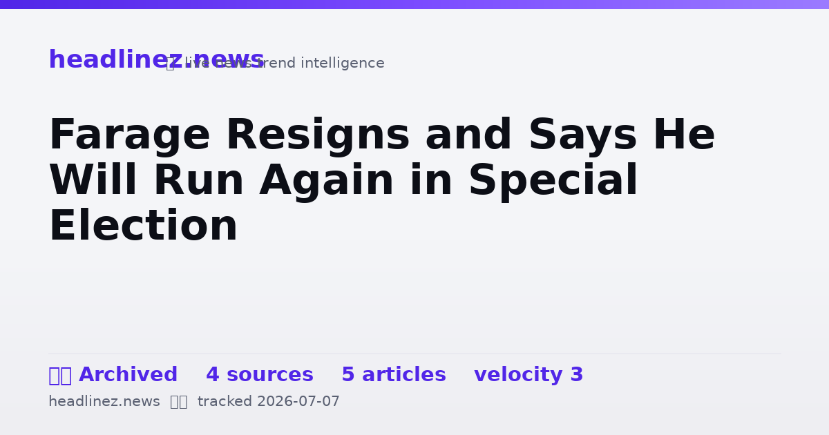 Visual summary for Farage Resigns and Says He Will Run Again in Special Election