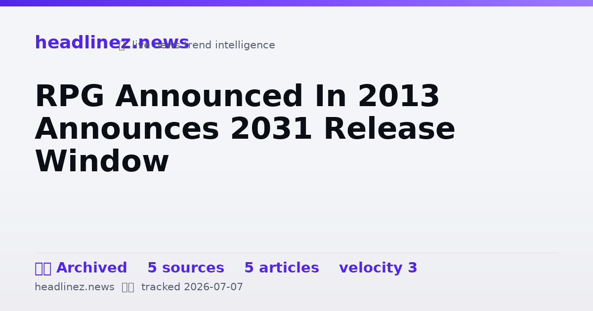 Visual summary for RPG Announced In 2013 Announces 2031 Release Window