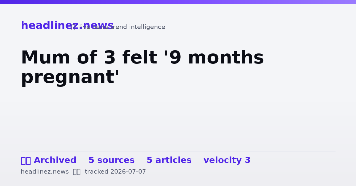 Visual summary for Mum of 3 felt '9 months pregnant'