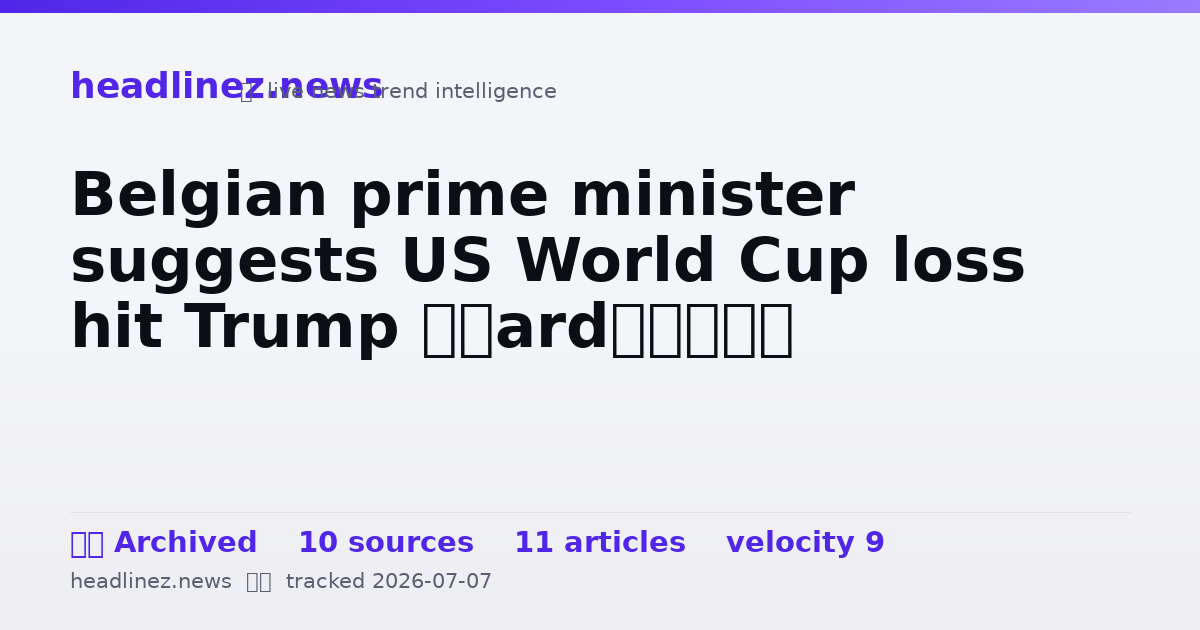 Visual summary for Belgian prime minister suggests US World Cup loss hit Trump ‘hard’