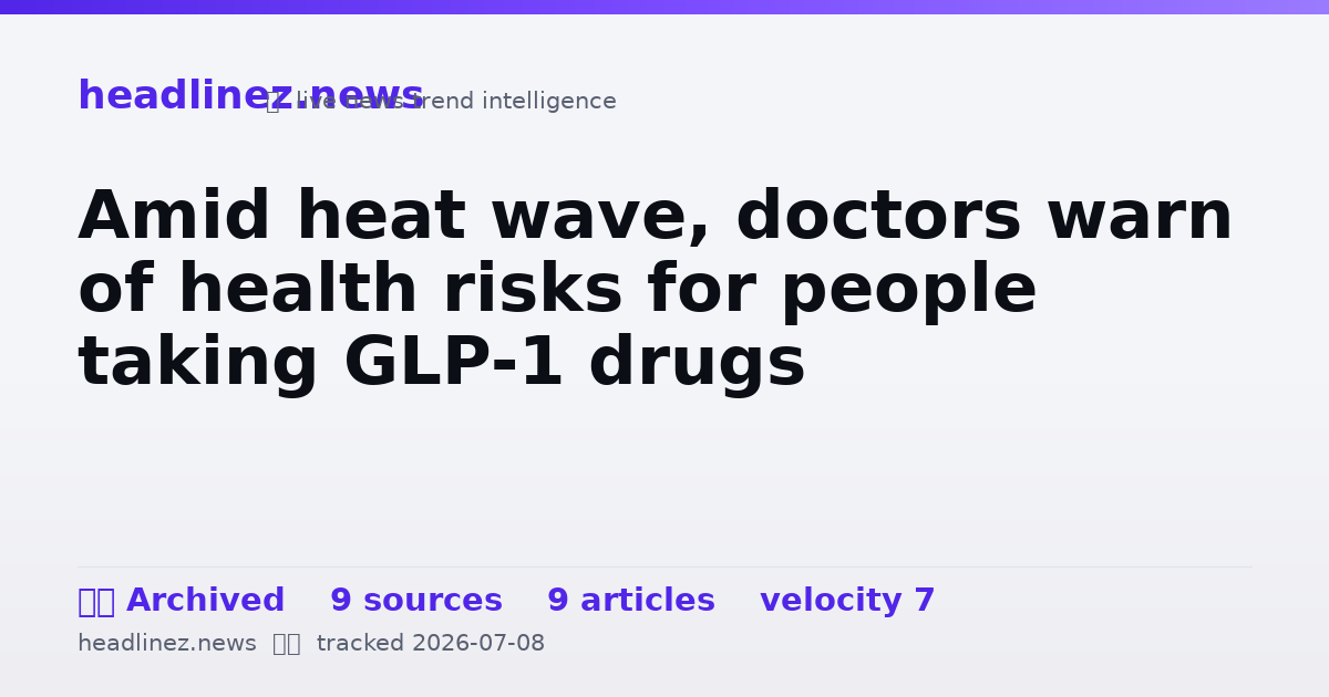 Visual summary for Amid heat wave, doctors warn of health risks for people taking GLP-1 drugs