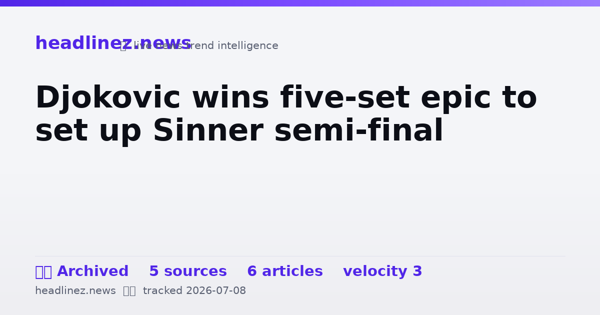 Visual summary for Djokovic wins five-set epic to set up Sinner semi-final