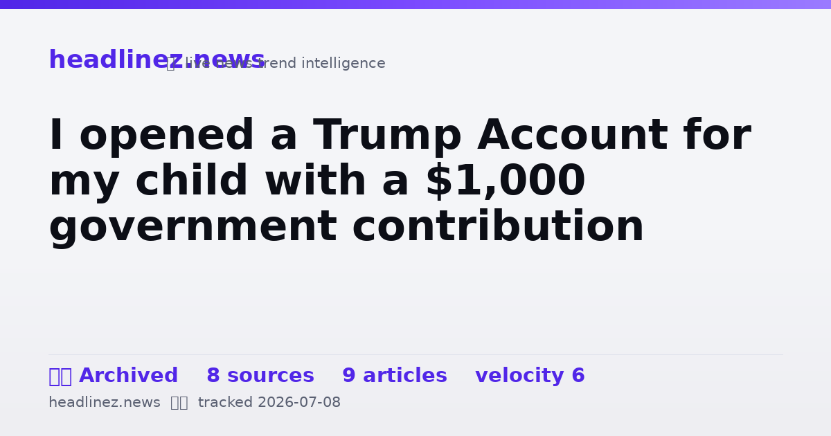 Visual summary for I opened a Trump Account for my child with a $1,000 government contribution