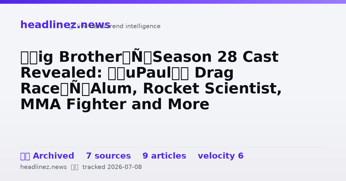 Visual summary for ‘Big Brother’ Season 28 Cast Revealed: ‘RuPaul’s Drag Race’ Alum, Rocket Scientist, MMA Fighter and More