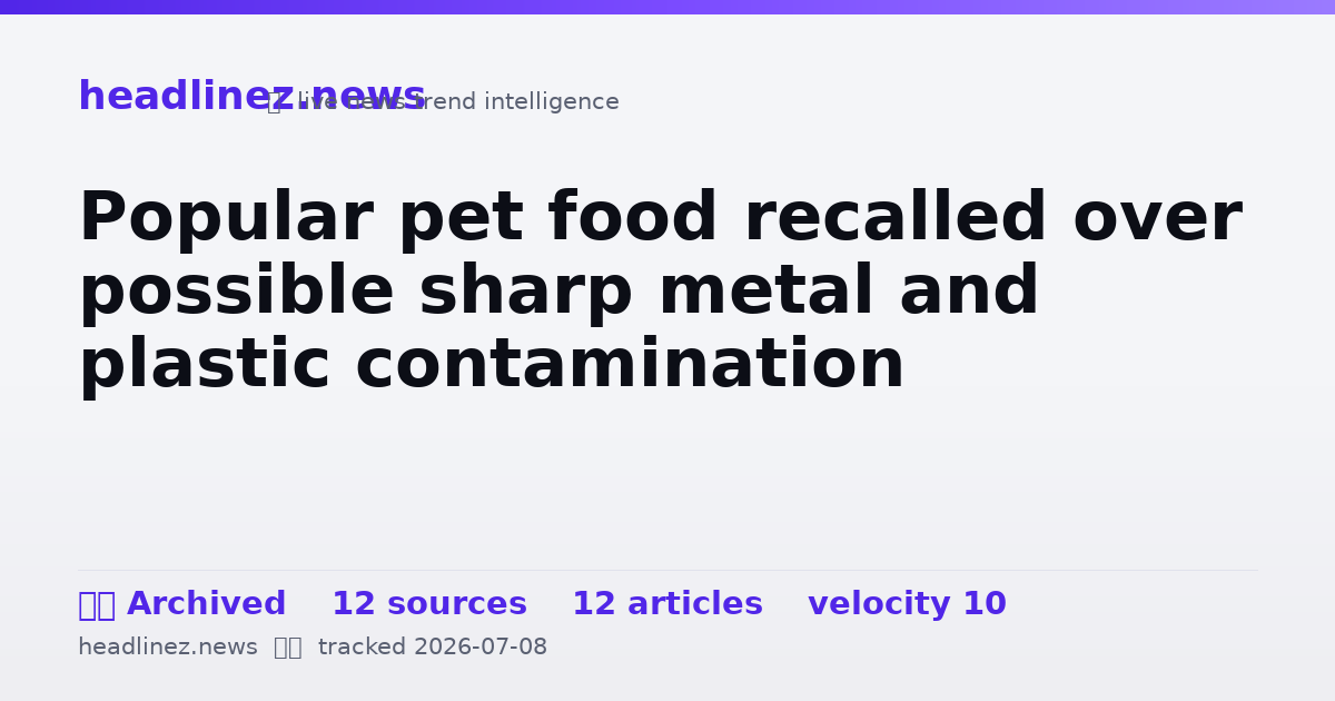 Visual summary for Popular pet food recalled over possible sharp metal and plastic contamination