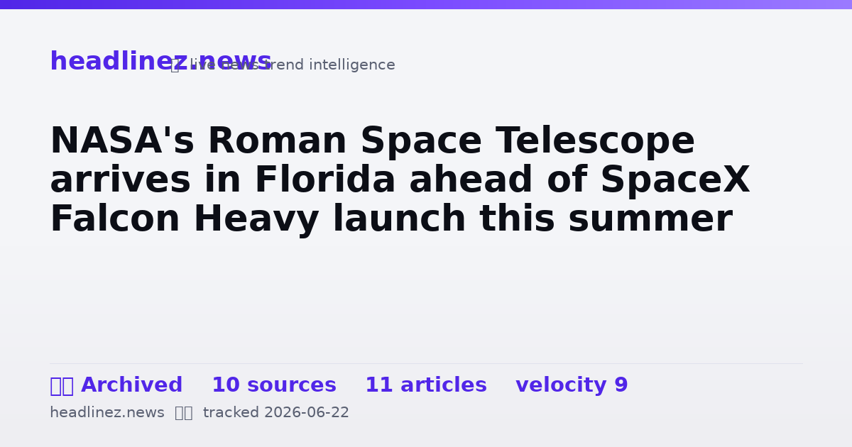 Visual summary for NASA's Roman Space Telescope arrives in Florida ahead of SpaceX Falcon Heavy launch this summer