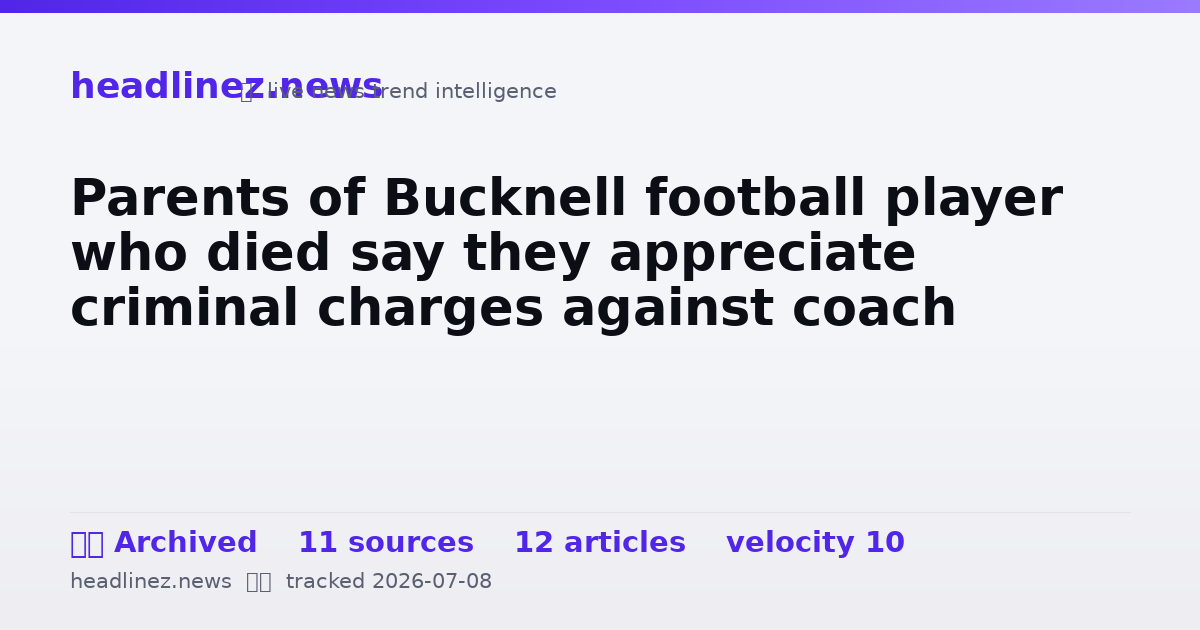 Visual summary for Parents of Bucknell football player who died say they appreciate criminal charges against coach