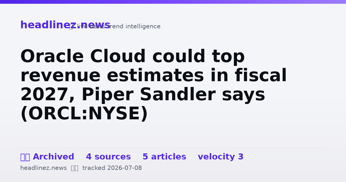 Visual summary for Oracle Cloud could top revenue estimates in fiscal 2027, Piper Sandler says (ORCL:NYSE)