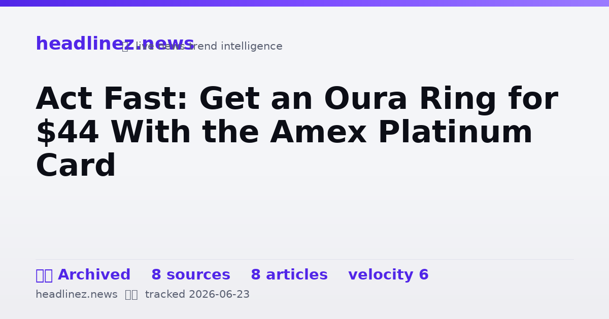 Visual summary for Act Fast: Get an Oura Ring for $44 With the Amex Platinum Card