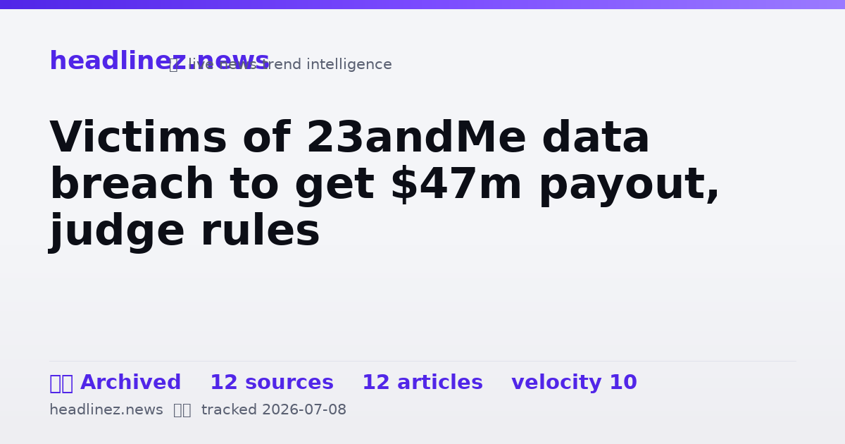 Visual summary for Victims of 23andMe data breach to get $47m payout, judge rules