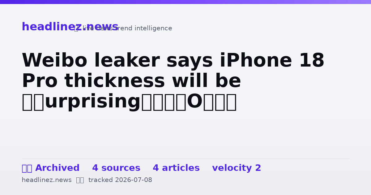 Visual summary for Weibo leaker says iPhone 18 Pro thickness will be ‘surprising’