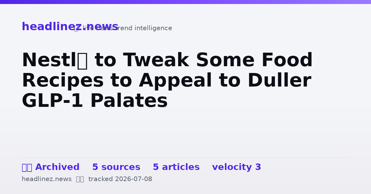 Visual summary for Nestlé to Tweak Some Food Recipes to Appeal to Duller GLP-1 Palates