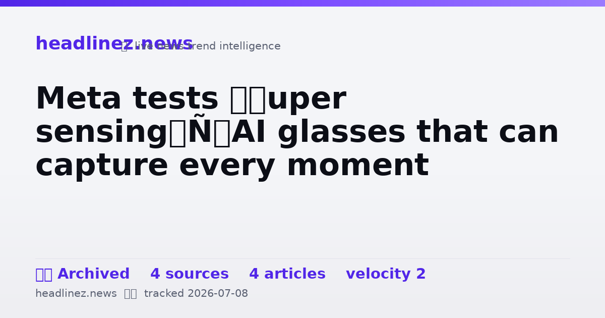 Visual summary for Meta tests ‘super sensing’ AI glasses that can capture every moment