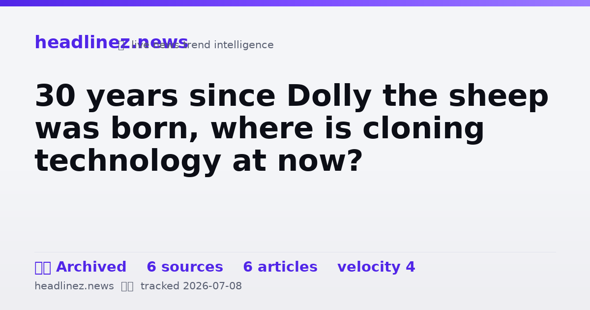 Visual summary for 30 years since Dolly the sheep was born, where is cloning technology at now?