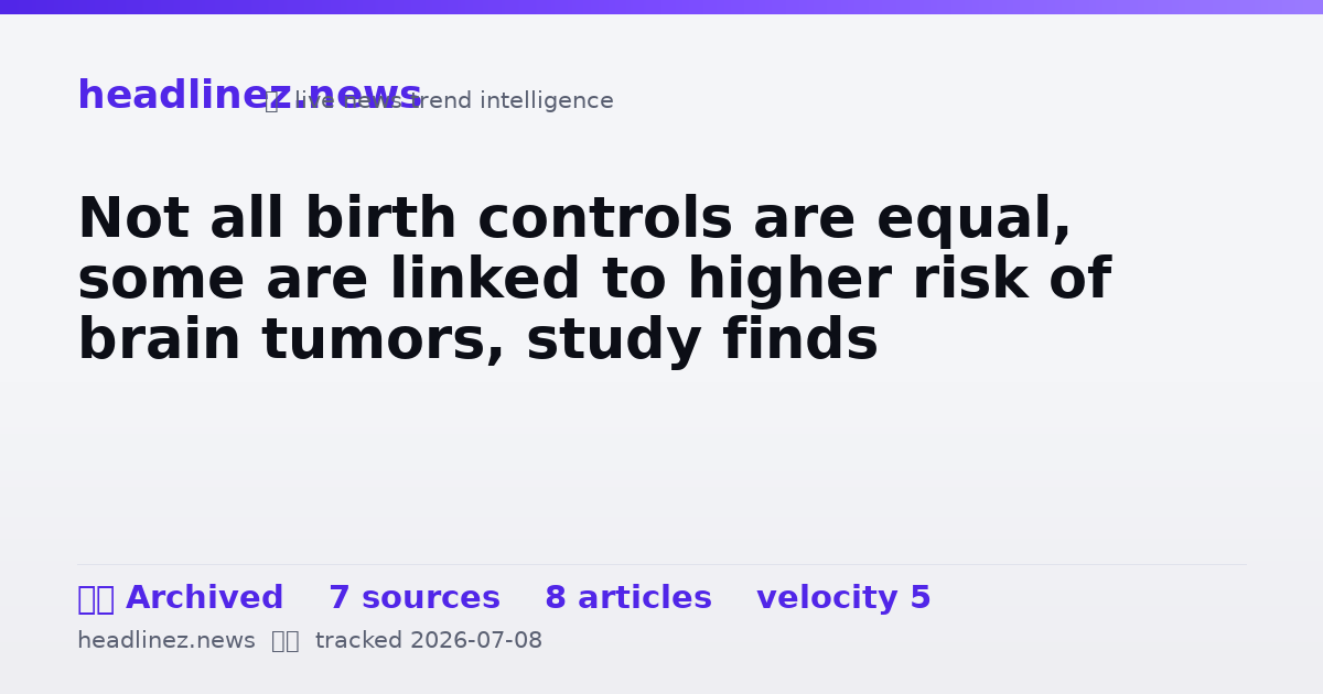 Visual summary for Not all birth controls are equal, some are linked to higher risk of brain tumors, study finds